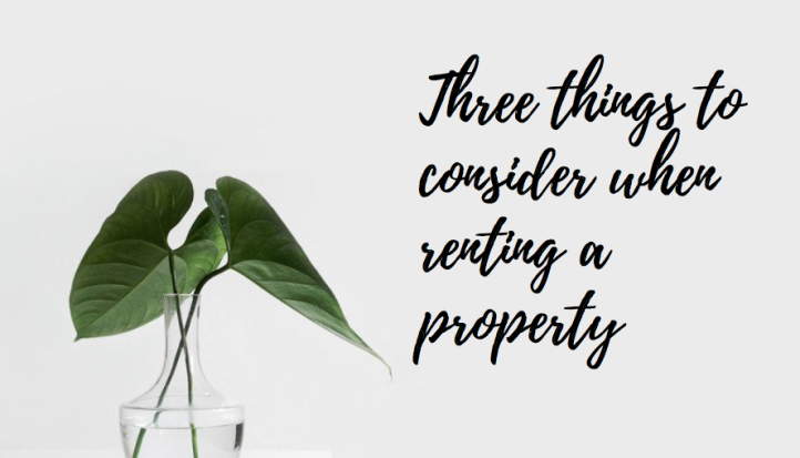 Three things to consider when renting a property